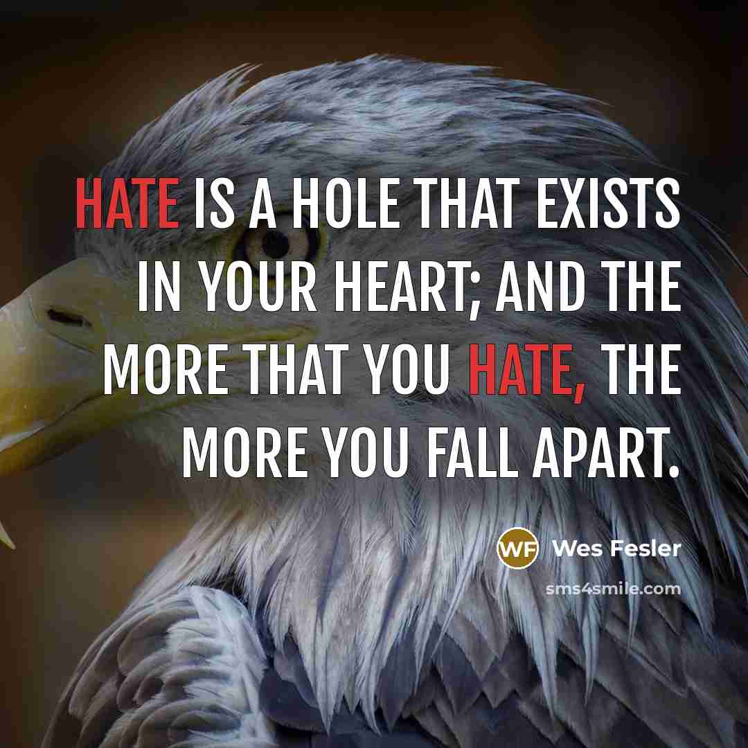 “Hate is a hole that exists in your heart; and…” quote by Wes Fesler