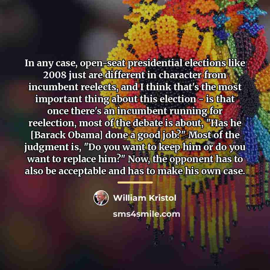 “In any case, open-seat presidential elections like 2008 just are…” quote by William Kristol