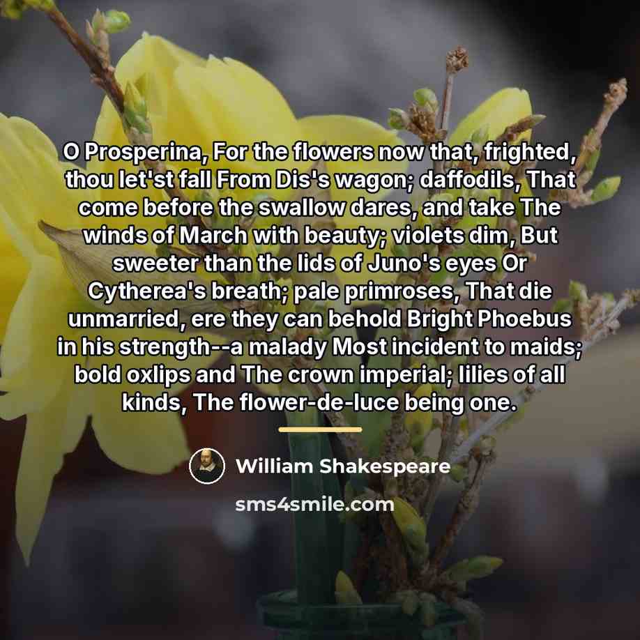 “O Prosperina, For the flowers now that, frighted, thou let'st…” quote by William Shakespeare