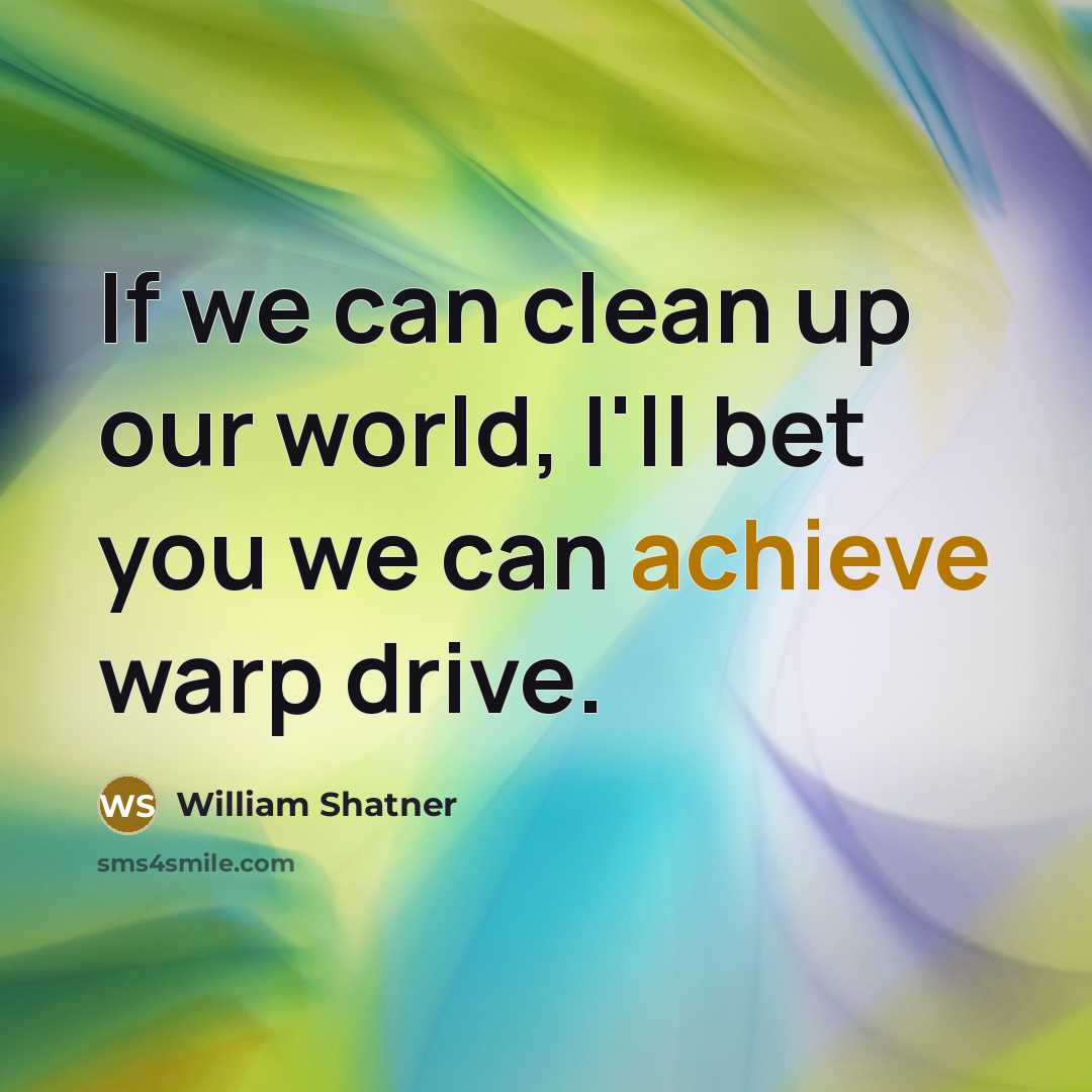 “If we can clean up our world, I'll bet you…” quote by William Shatner