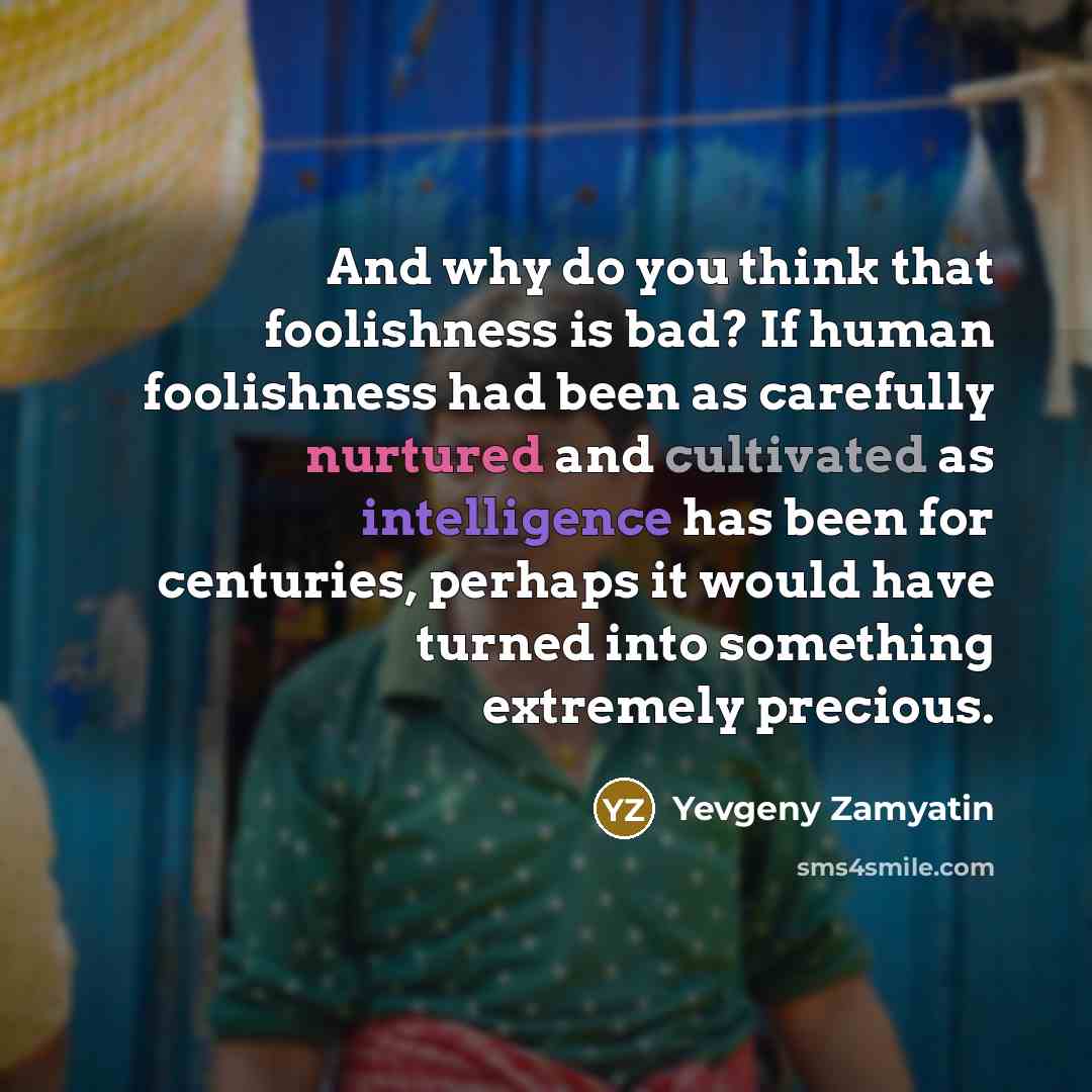“And why do you think that foolishness is bad? If…” quote by Yevgeny Zamyatin