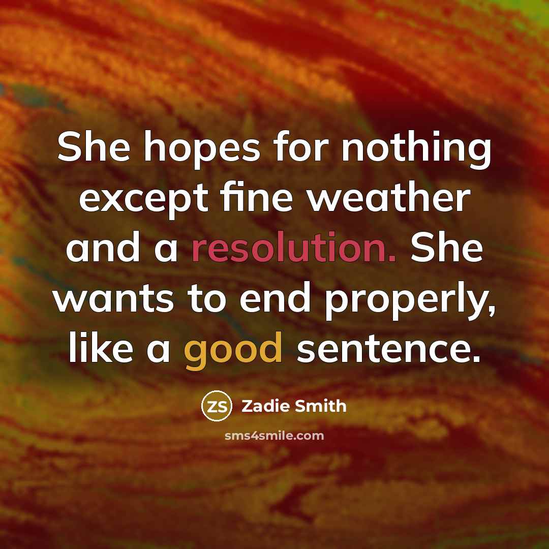 “She hopes for nothing except fine weather and a resolution.…” quote by Zadie Smith