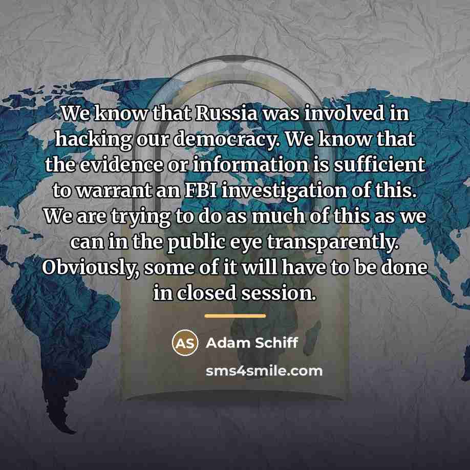 “We know that Russia was involved in hacking our democracy.…” quote by Adam Schiff