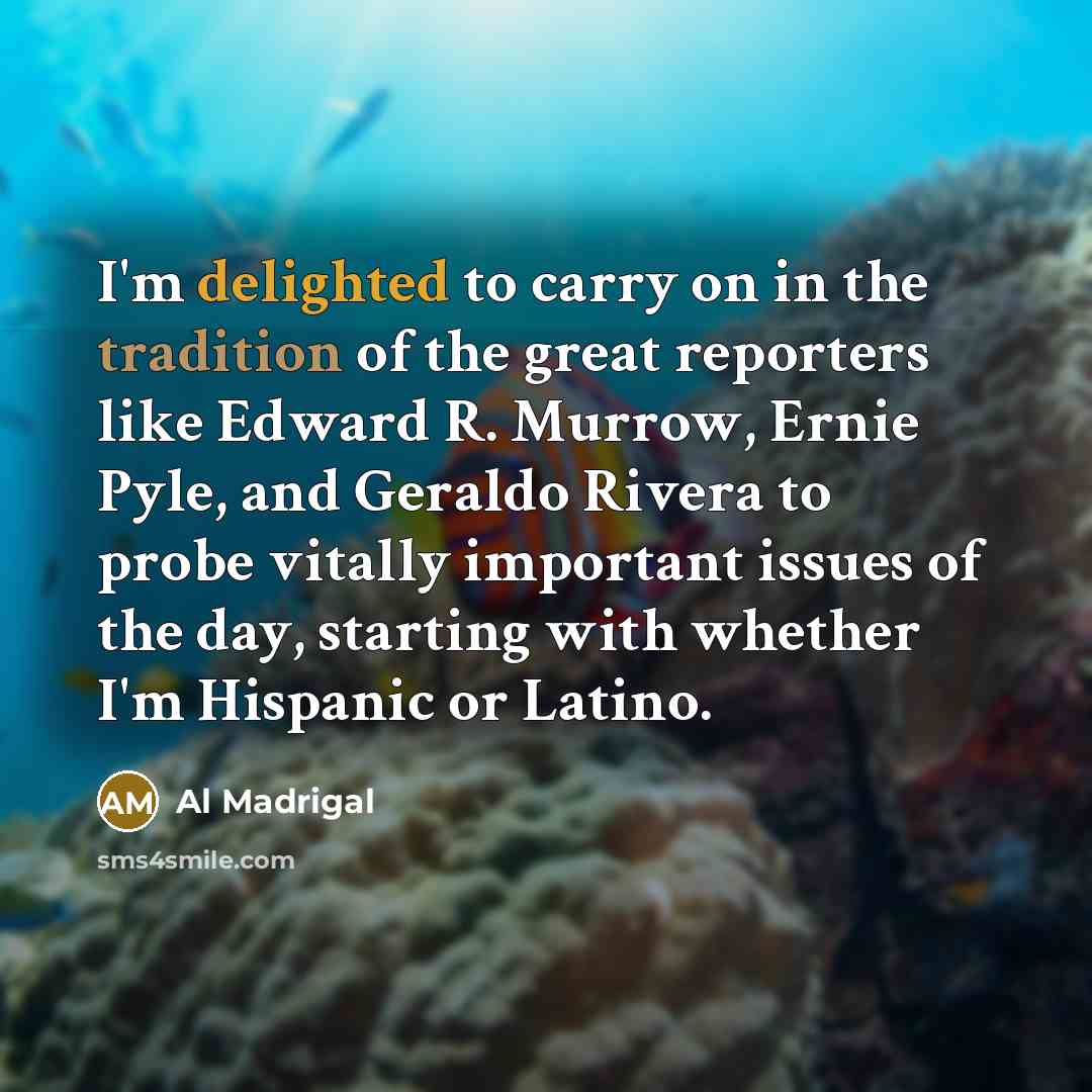 “I'm delighted to carry on in the tradition of the…” quote by Al Madrigal