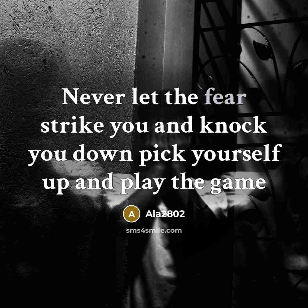 “Never let the fear strike you and knock you down…” quote by Ala2802