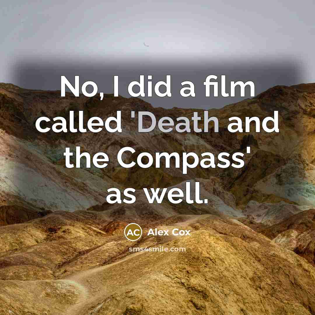 “No, I did a film called 'Death and the Compass'…” quote by Alex Cox