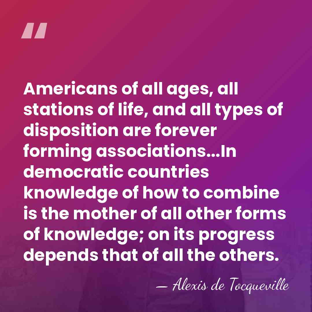 Americans of all ages, all stations of life, and all types of&hellip; - Alexis de Tocqueville