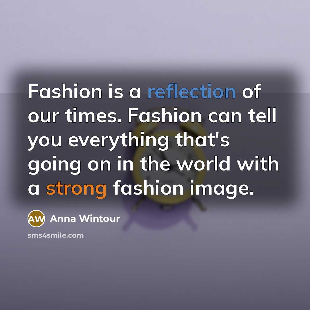 “Fashion is a reflection of our times. Fashion can tell…” quote by Anna Wintour