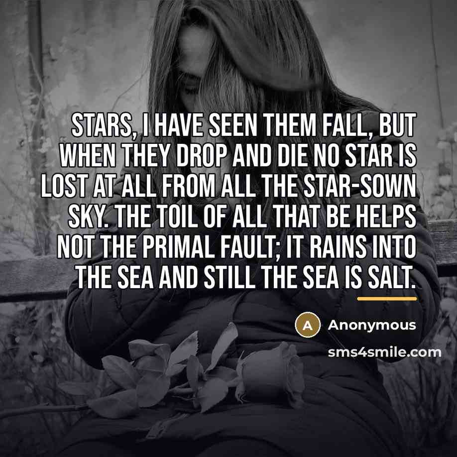 “Stars, I have seen them fall, But when they drop…” quote by Anonymous