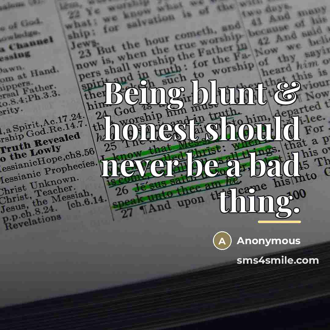 “Being blunt & honest should never be a bad thing.…” quote by Anonymous
