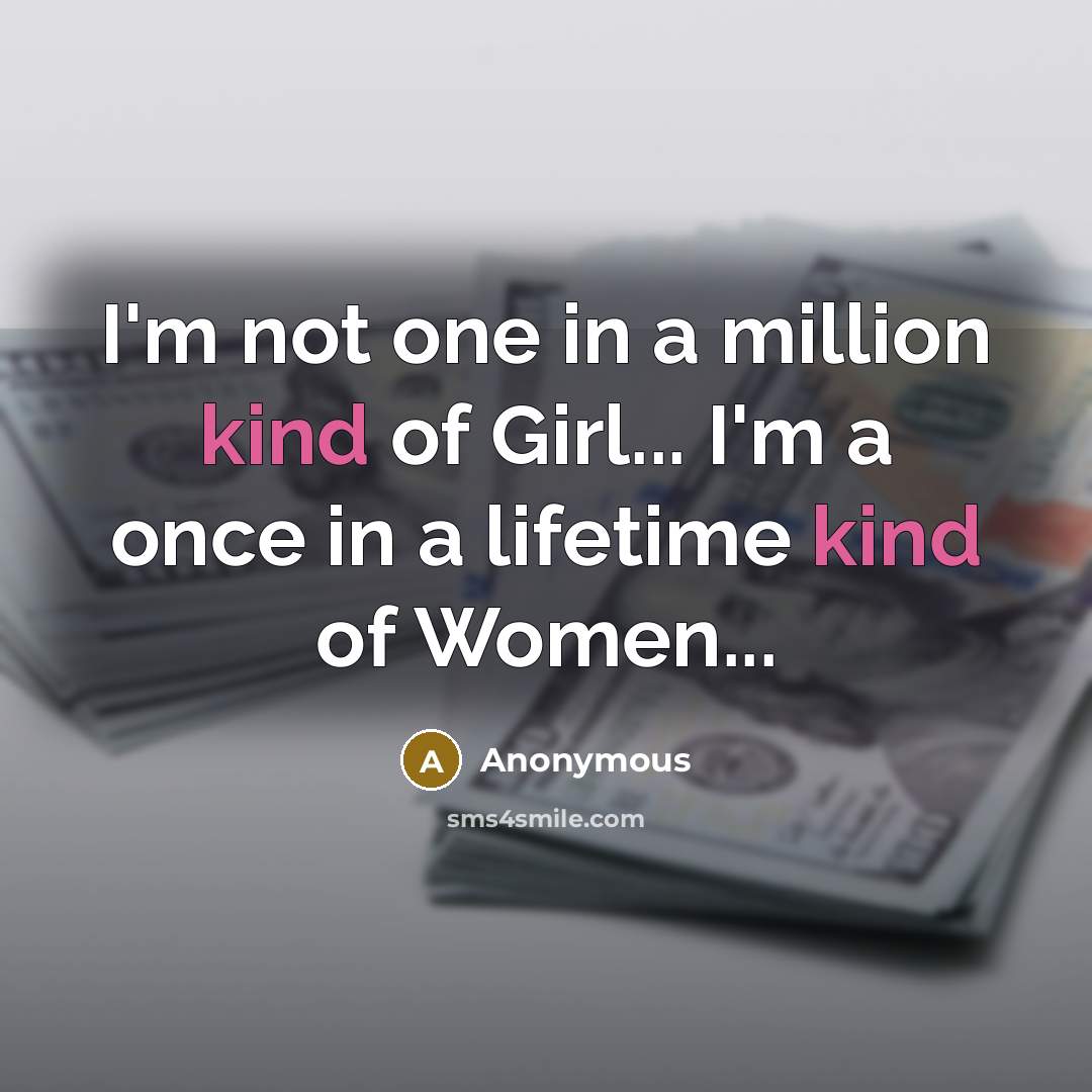 “I'm not one in a million kind of Girl... I'm…” quote by Anonymous