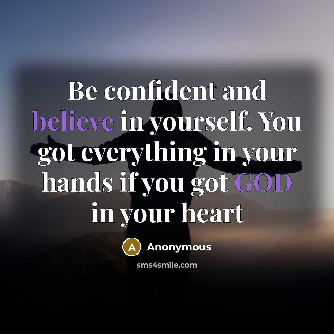 “Be confident and believe in yourself. You got everything in your hands if you got GOD in your heart” quote by Anonymous