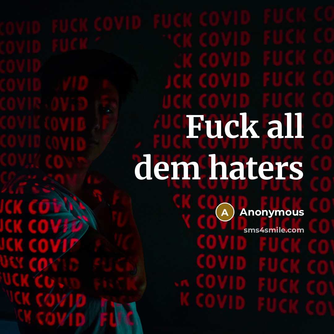 “Fuck all dem haters” quote by Anonymous
