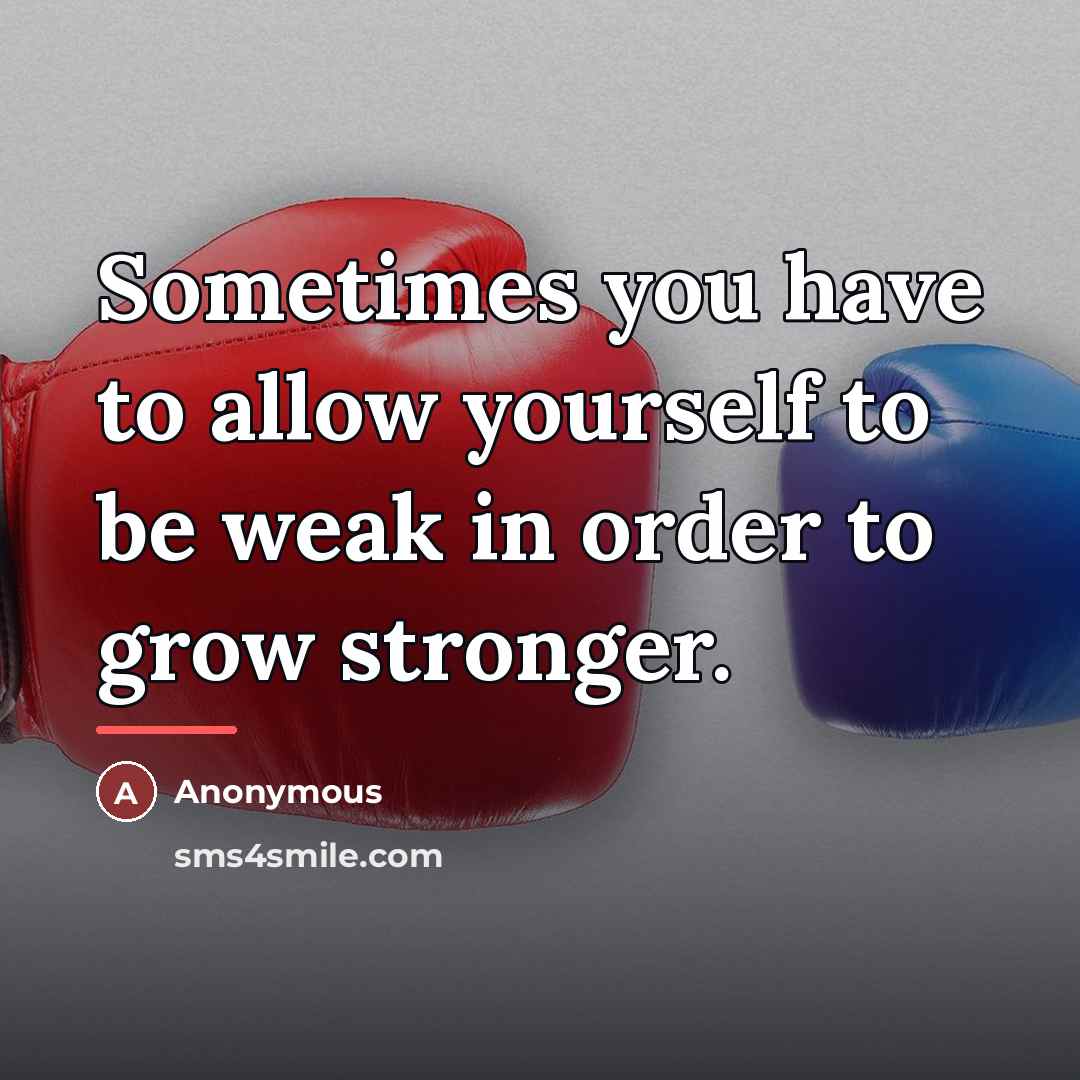 “Sometimes you have to allow yourself to be weak in…” quote by Anonymous