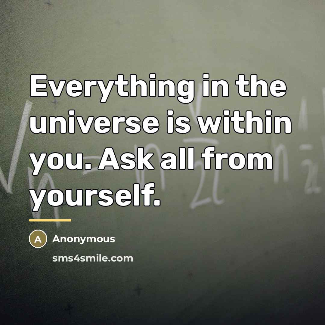 “Everything in the universe is within you. Ask all from…” quote by Anonymous