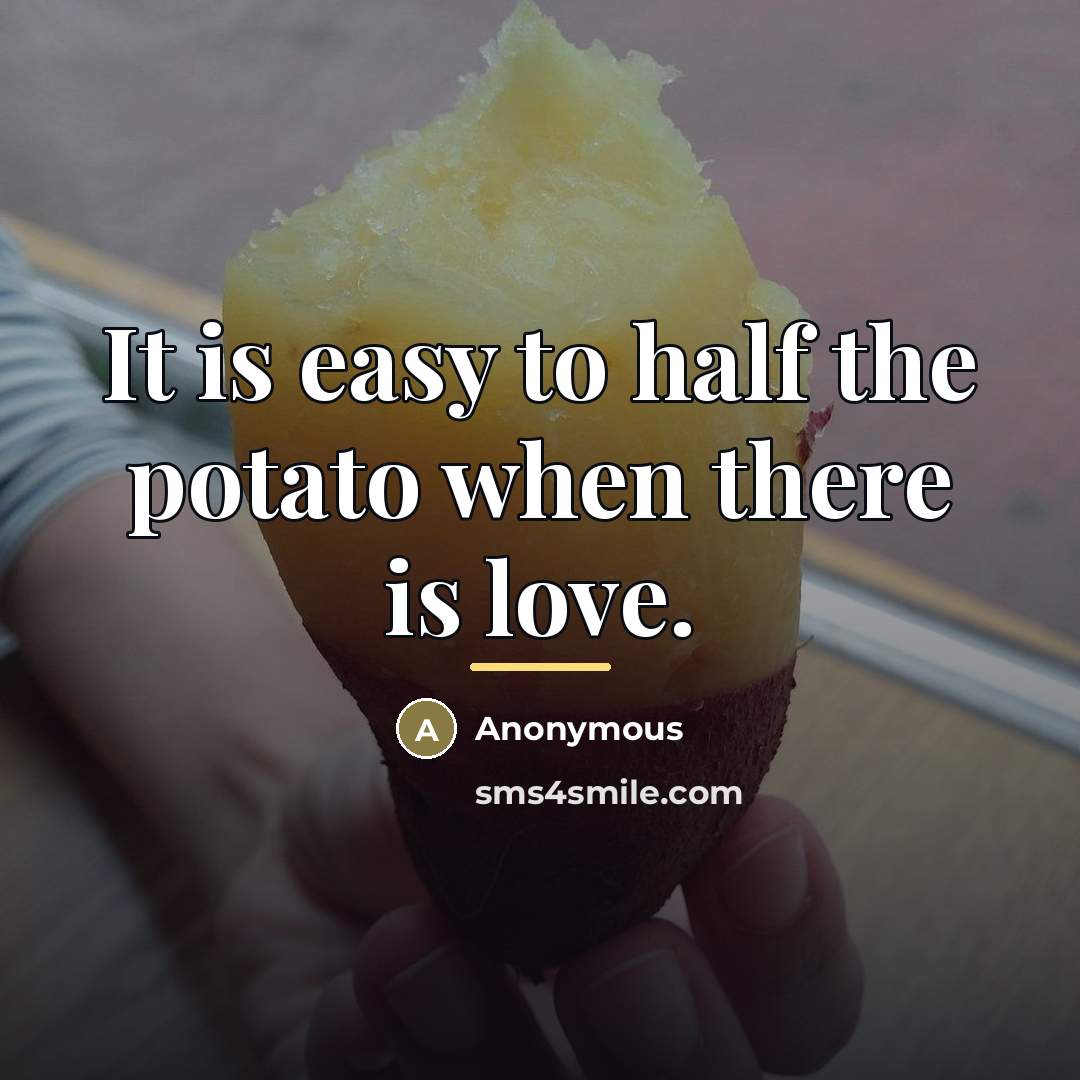 “It is easy to half the potato when there is…” quote by Anonymous
