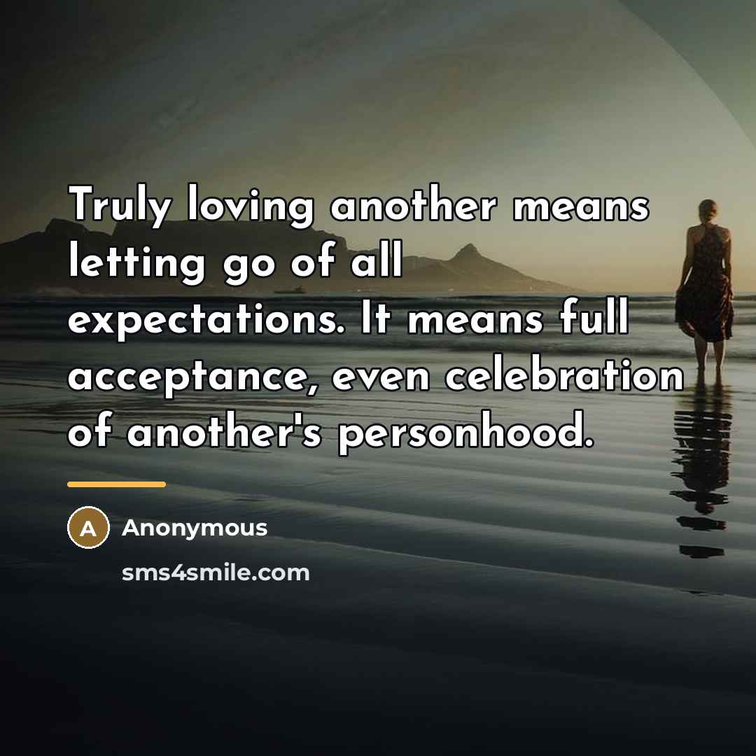 “Truly loving another means letting go of all expectations. It…” quote by Anonymous