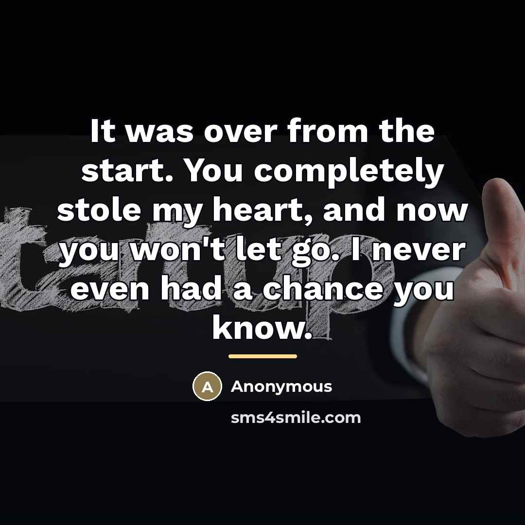 “It was over from the start. You completely stole my…” quote by Anonymous