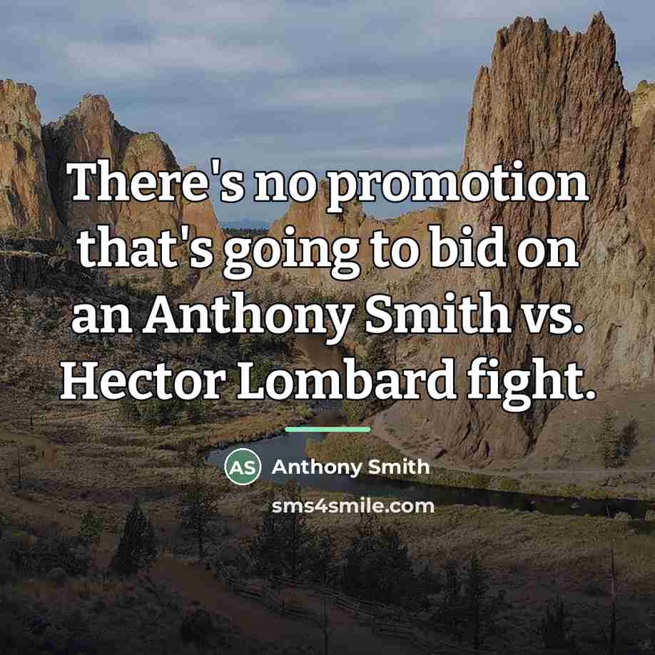“There's no promotion that's going to bid on an Anthony…” quote by Anthony Smith