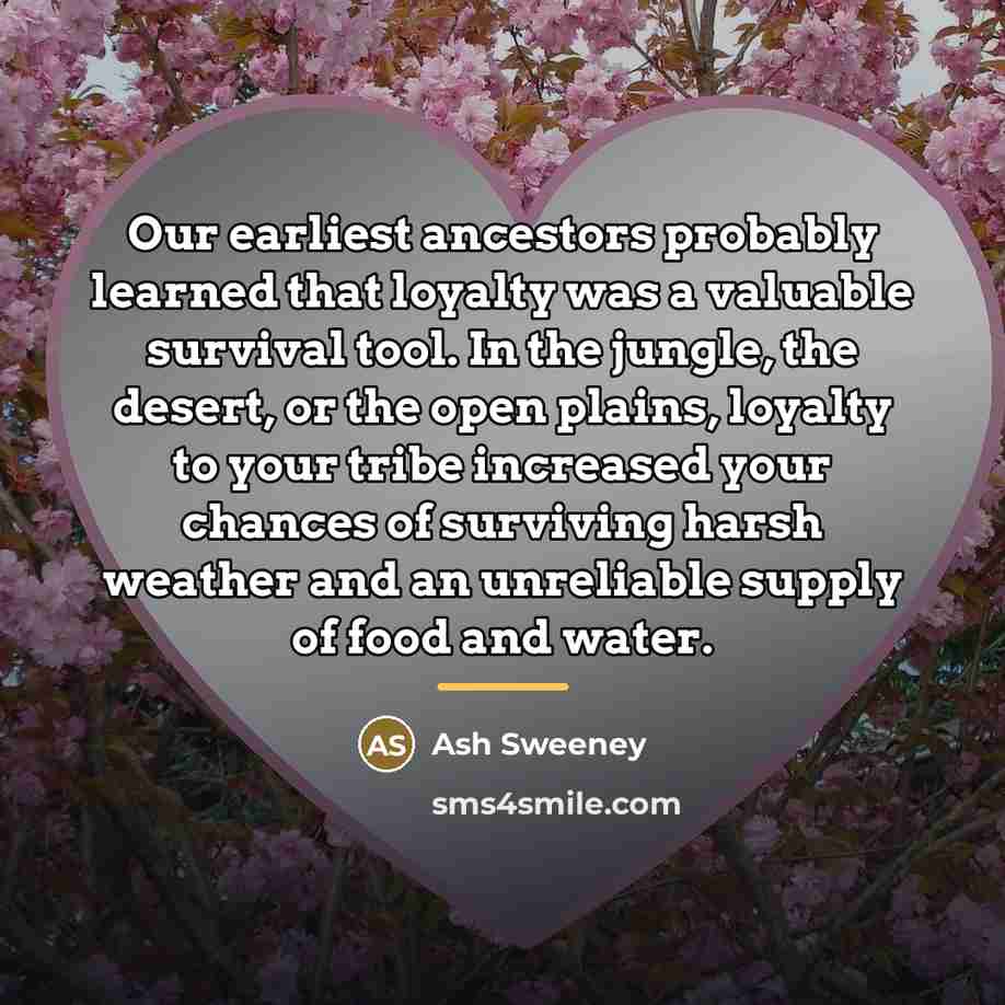“Our earliest ancestors probably learned that loyalty was a valuable…” quote by Ash Sweeney