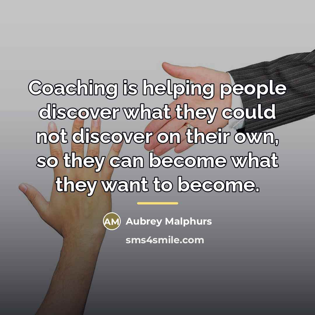 “Coaching is helping people discover what they could not discover…” quote by Aubrey Malphurs