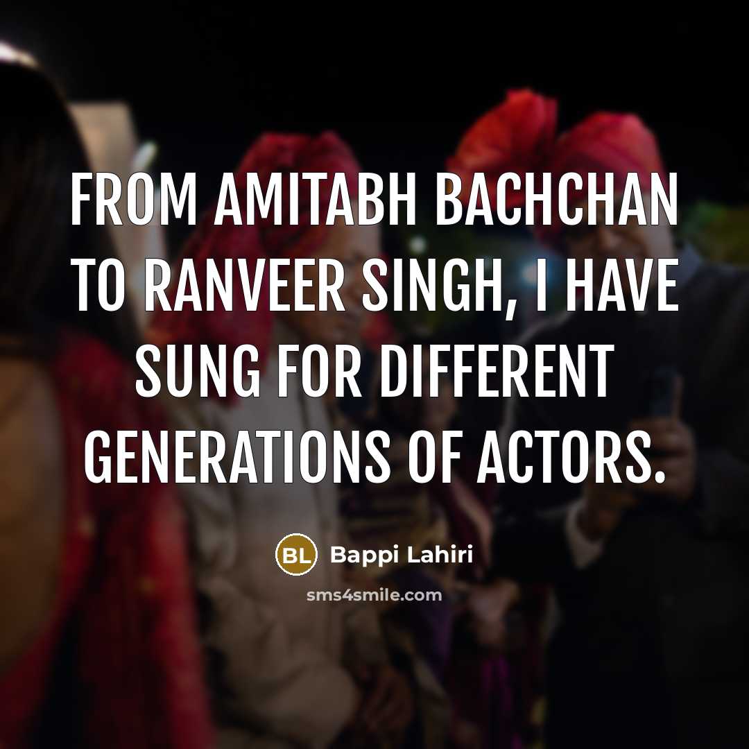“From Amitabh Bachchan to Ranveer Singh, I have sung for…” quote by Bappi Lahiri