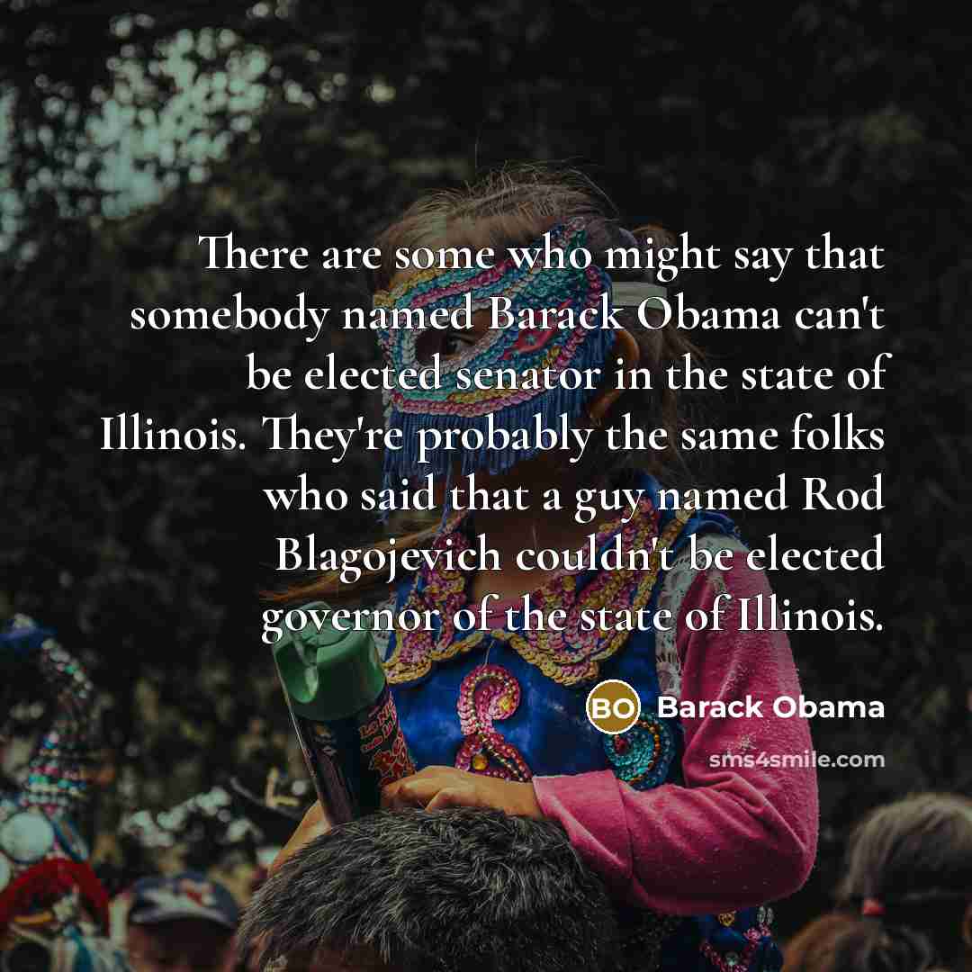 “There are some who might say that somebody named Barack…” quote by Barack Obama