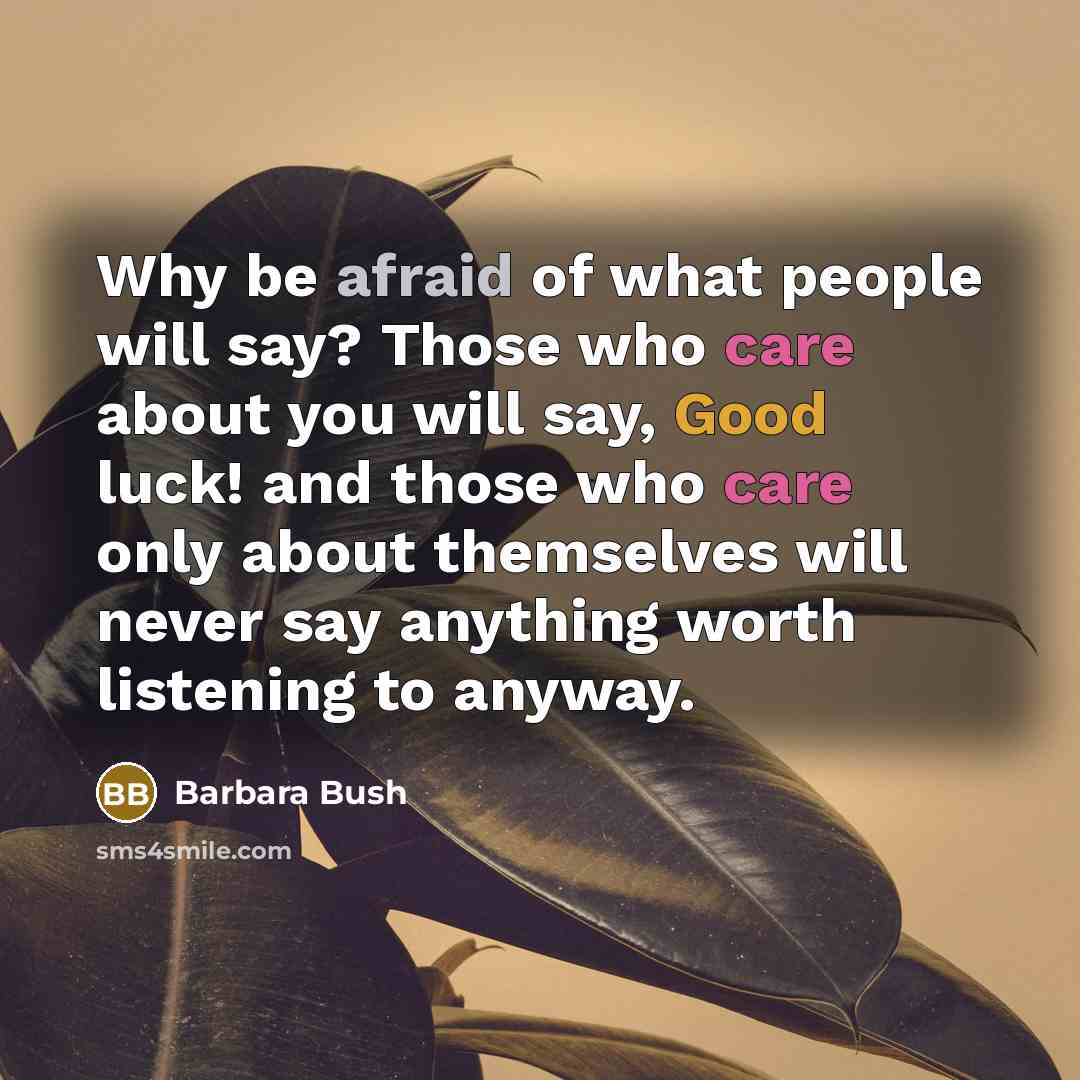 “Why be afraid of what people will say? Those who…” quote by Barbara Bush