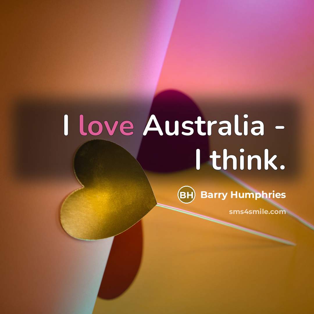 “I love Australia - I think.…” quote by Barry Humphries