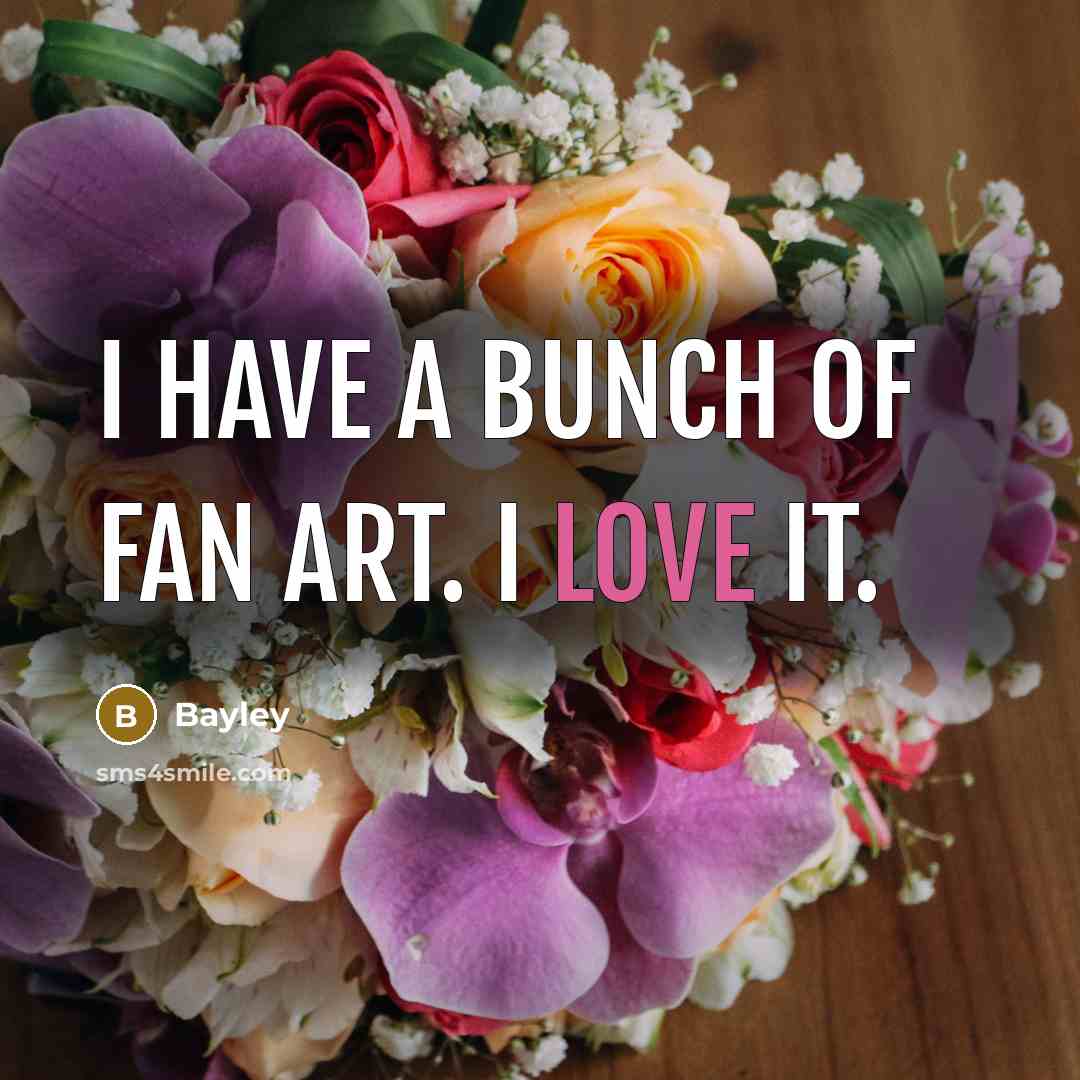 “I have a bunch of fan art. I love it.…” quote by Bayley