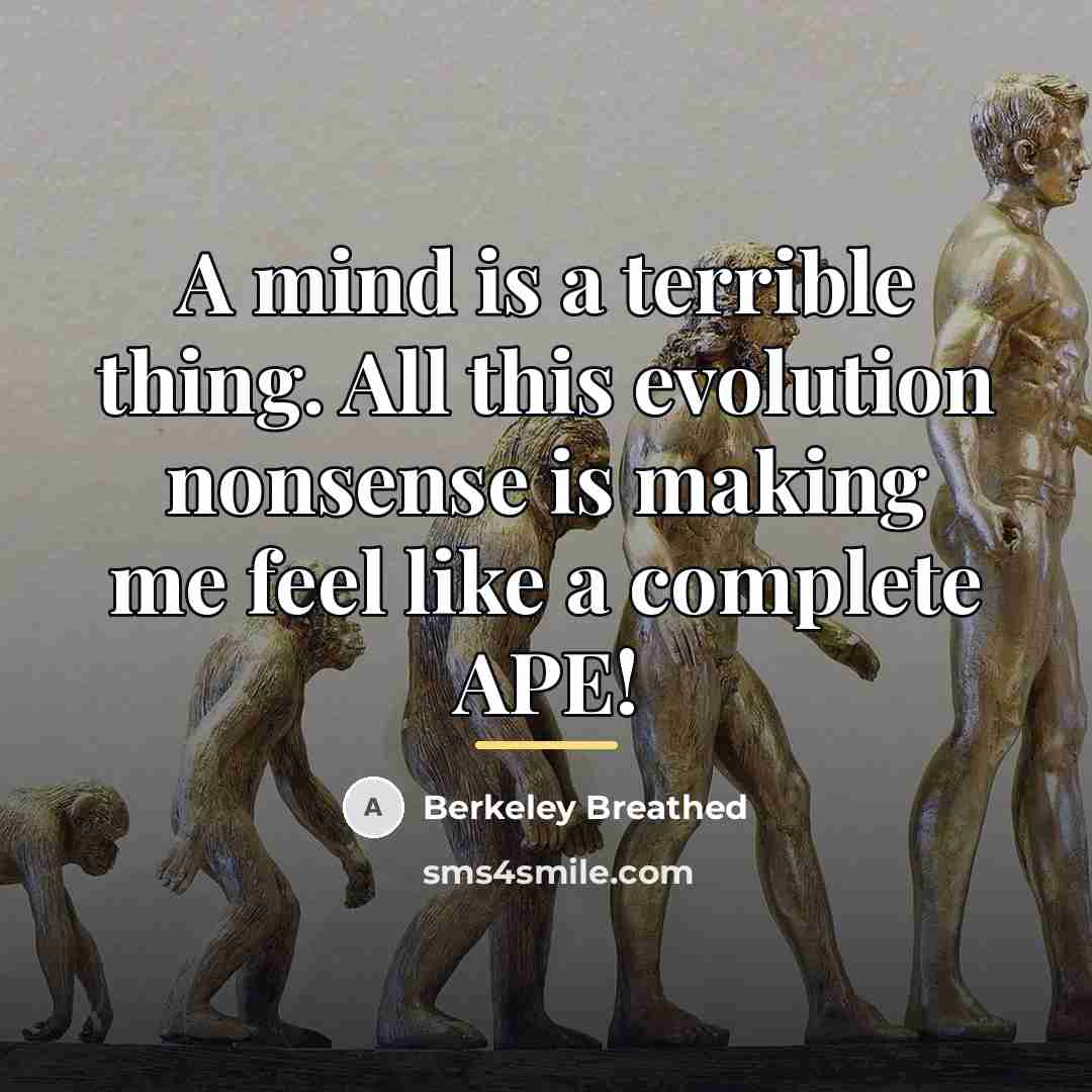 “A mind is a terrible thing. All this evolution nonsense…” quote by Berkeley Breathed