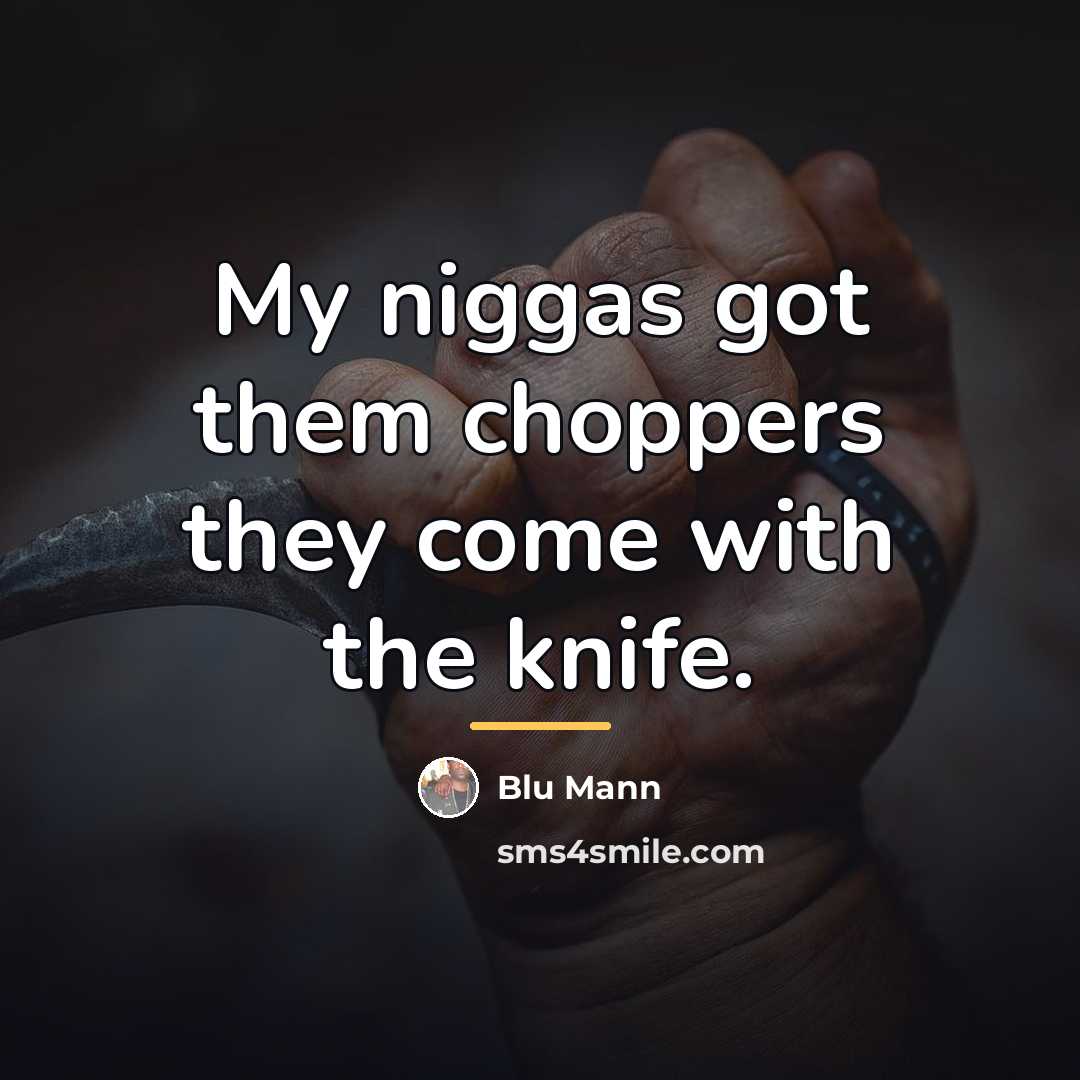 “My niggas got them choppers they come with the knife.…” quote by Blu Mann
