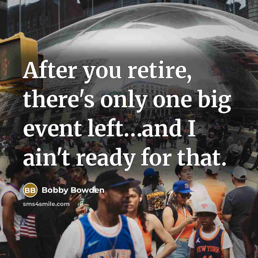 “After you retire, there's only one big event left....and I…” quote by Bobby Bowden