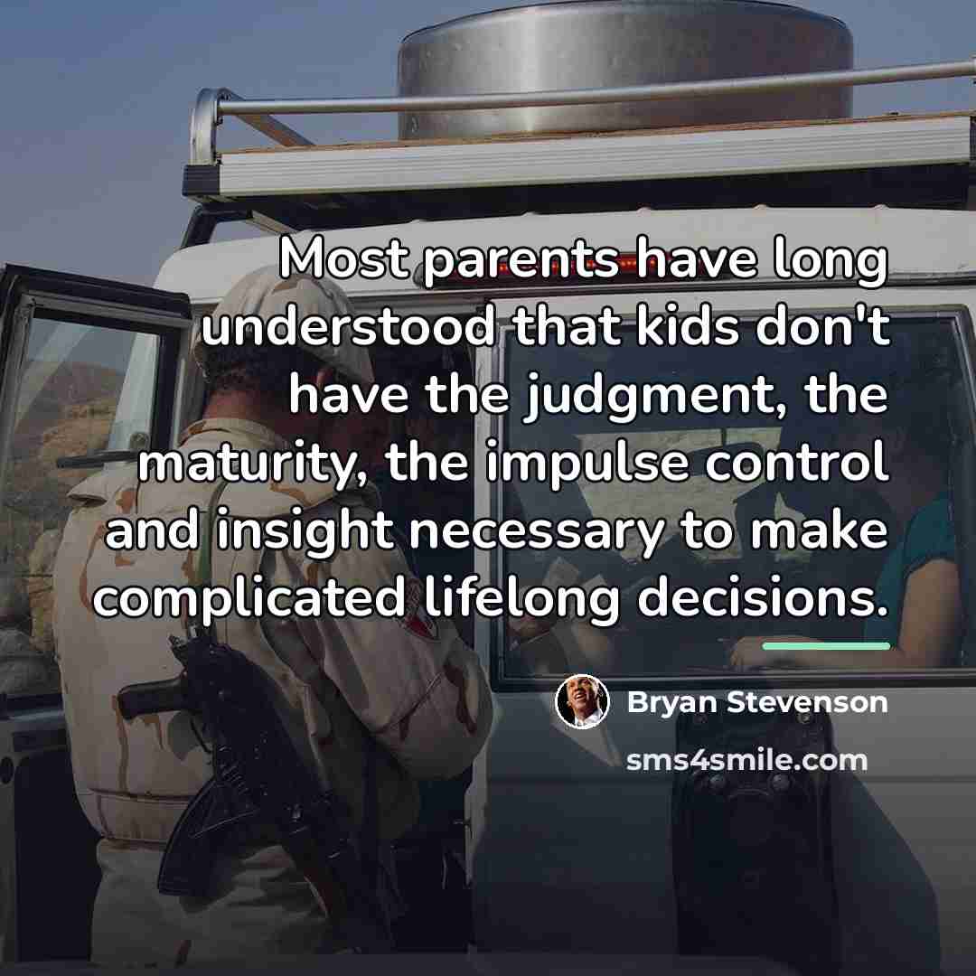 “Most parents have long understood that kids don't have the…” quote by Bryan Stevenson