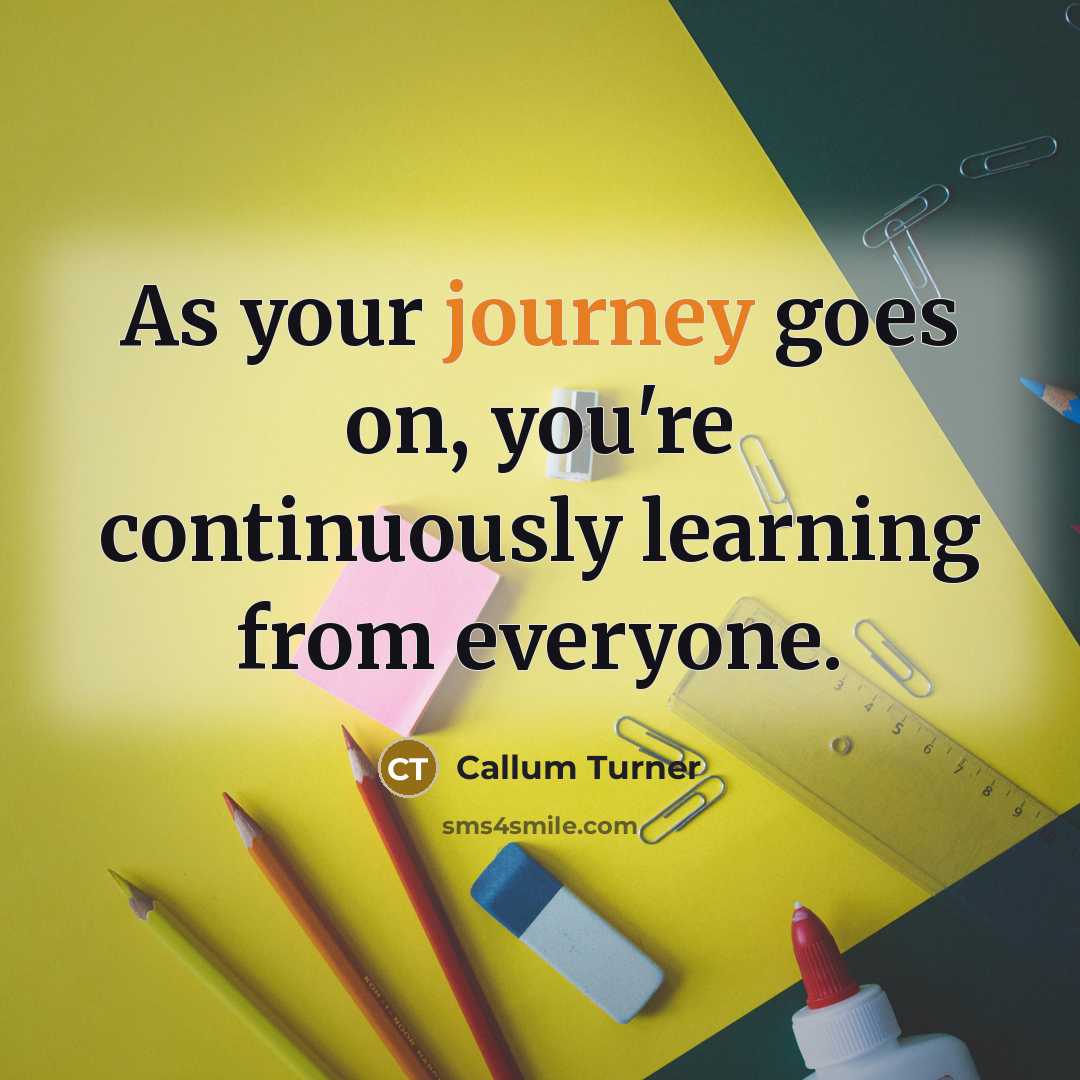 “As your journey goes on, you're continuously learning from everyone.…” quote by Callum Turner