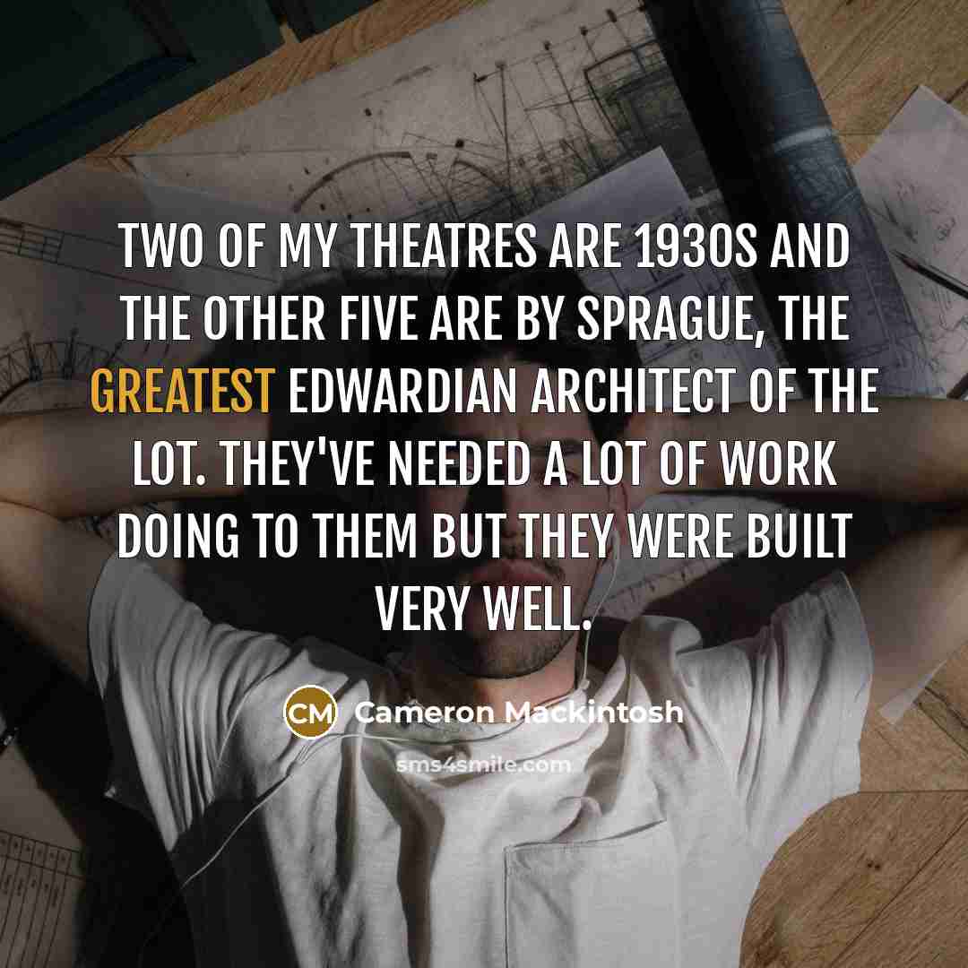 “Two of my theatres are 1930s and the other five…” quote by Cameron Mackintosh