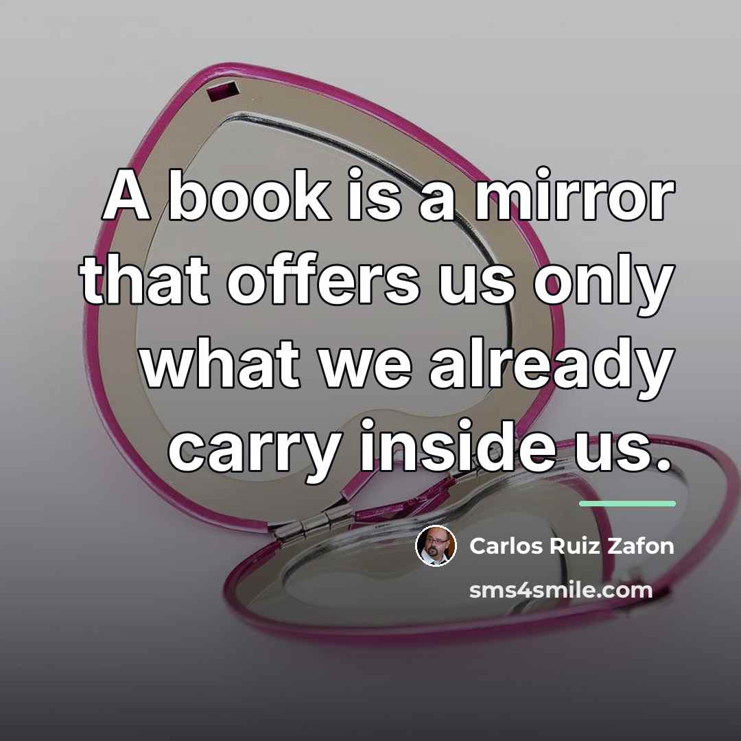 “A book is a mirror that offers us only what…” quote by Carlos Ruiz Zafon