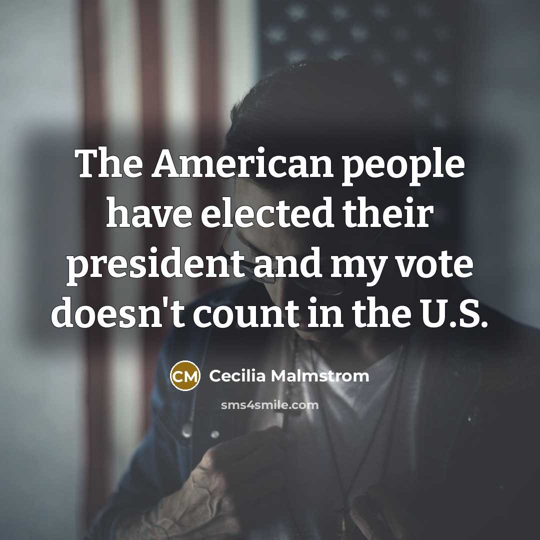 “The American people have elected their president and my vote…” quote by Cecilia Malmstrom
