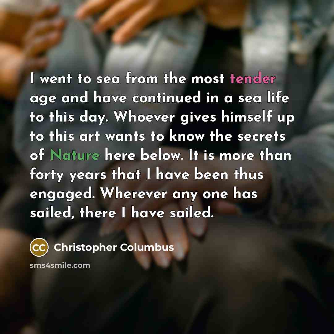 “I went to sea from the most tender age and…” quote by Christopher Columbus