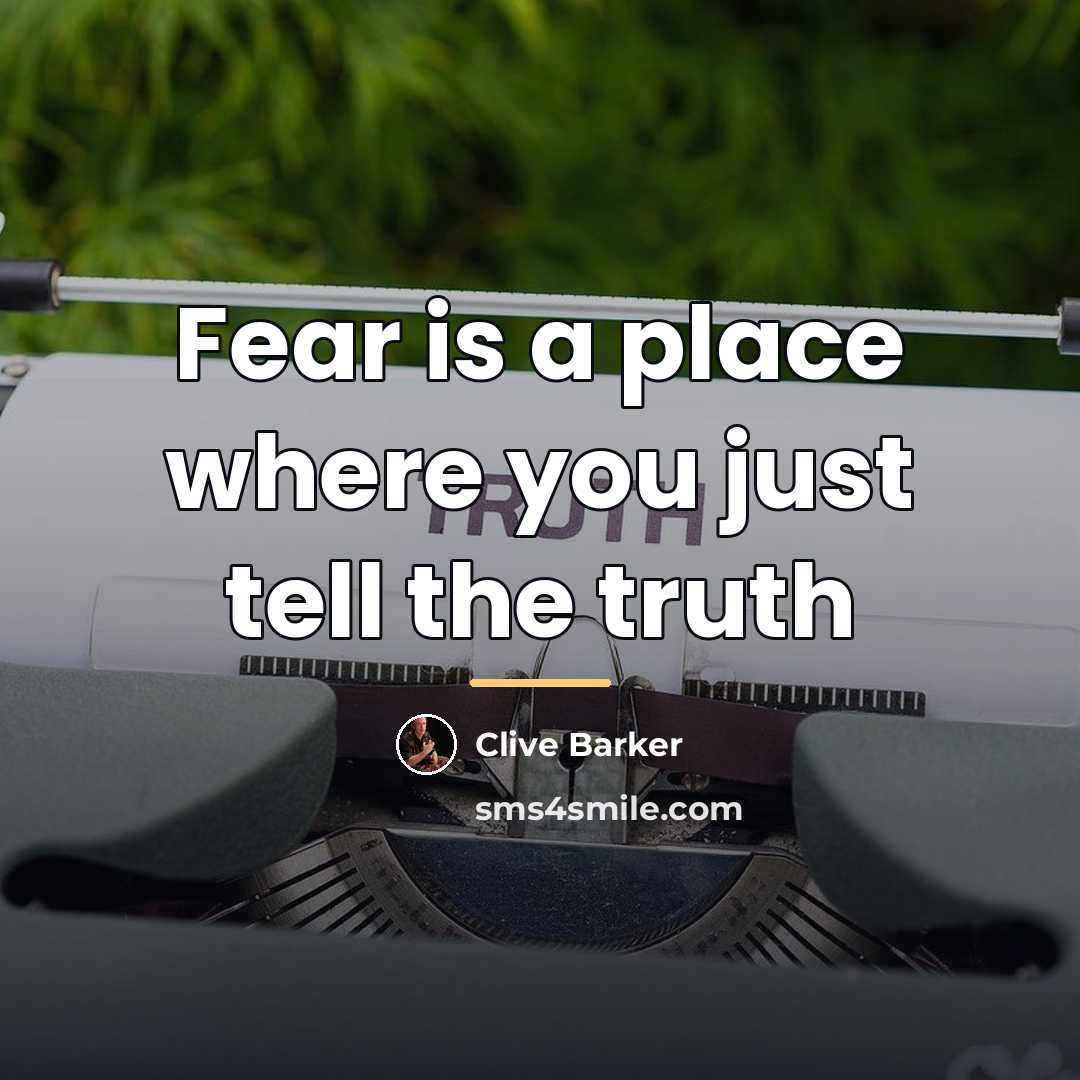 “Fear is a place where you just tell the truth…” quote by Clive Barker