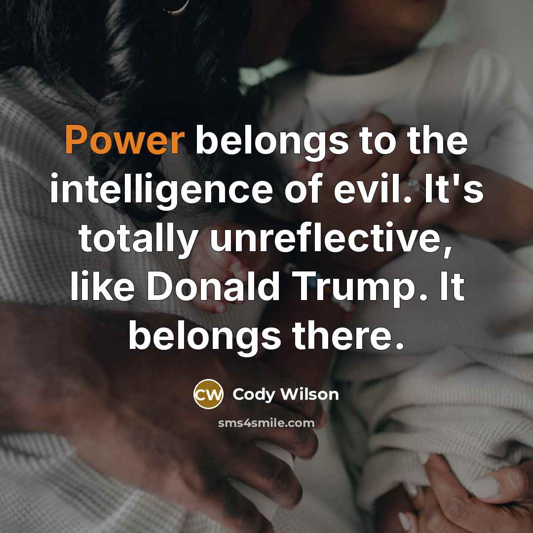 “Power belongs to the intelligence of evil. It's totally unreflective,…” quote by Cody Wilson