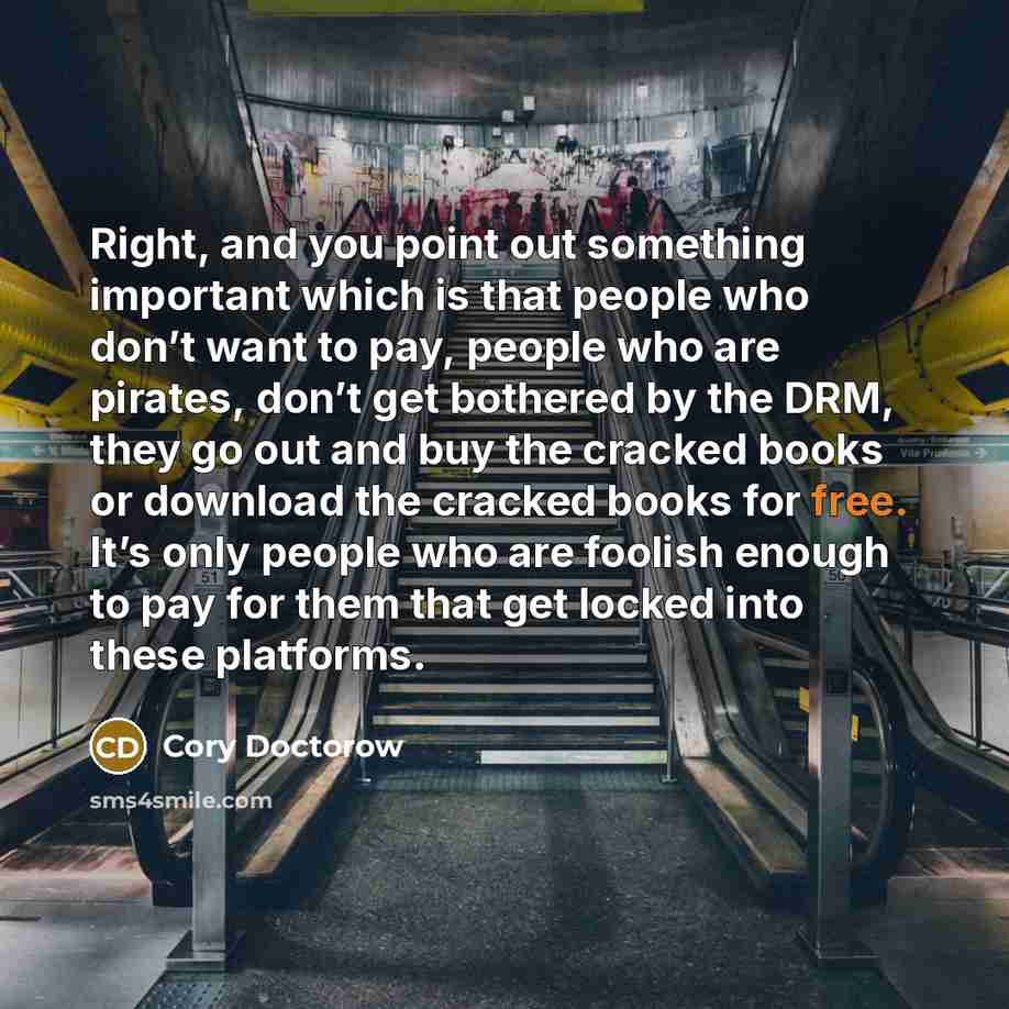 “Right, and you point out something important which is that…” quote by Cory Doctorow
