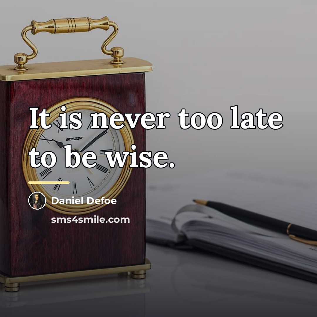 “It is never too late to be wise.…” quote by Daniel Defoe