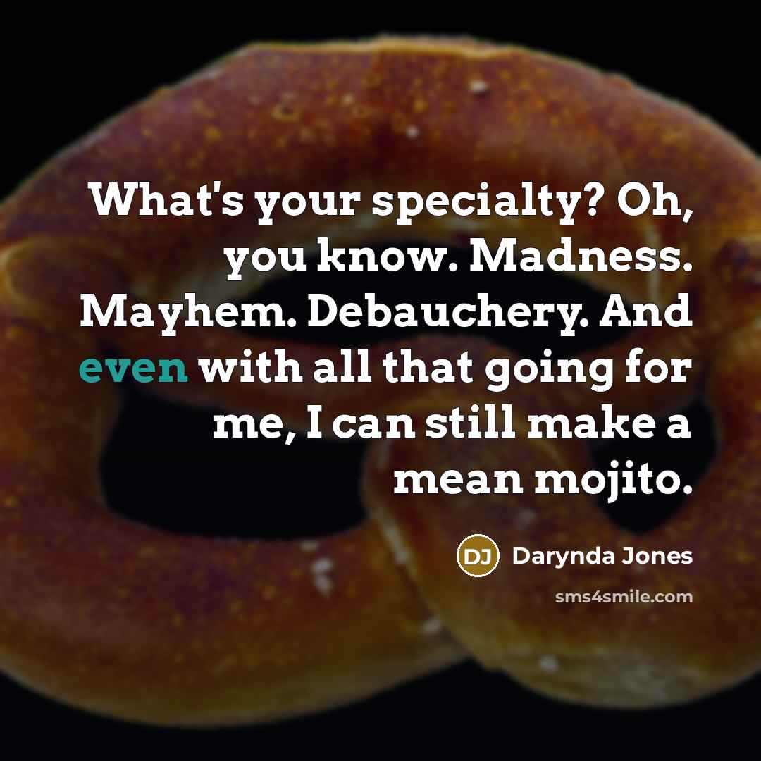 “What's your specialty? Oh, you know. Madness. Mayhem. Debauchery. And…” quote by Darynda Jones