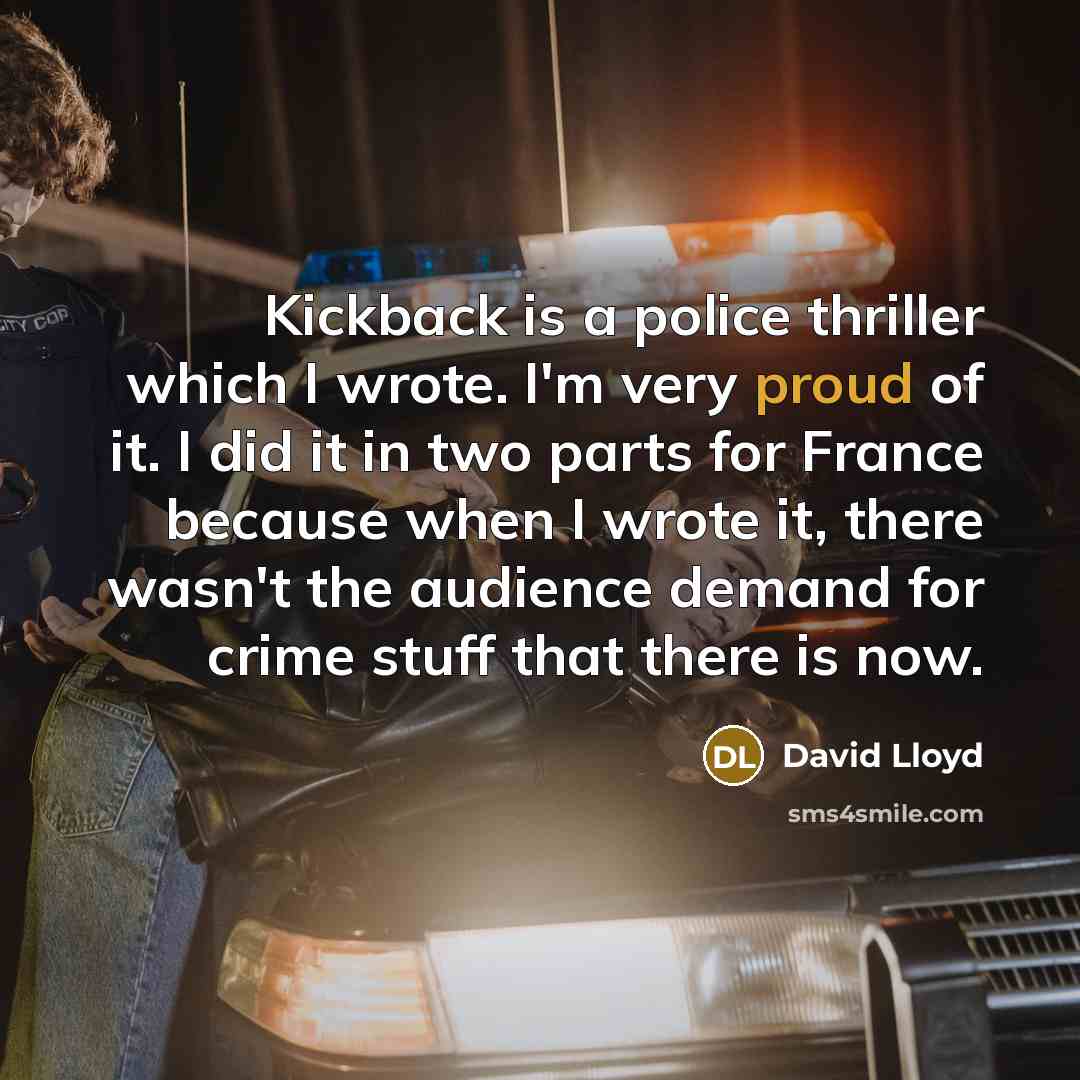“Kickback is a police thriller which I wrote. I'm very…” quote by David Lloyd