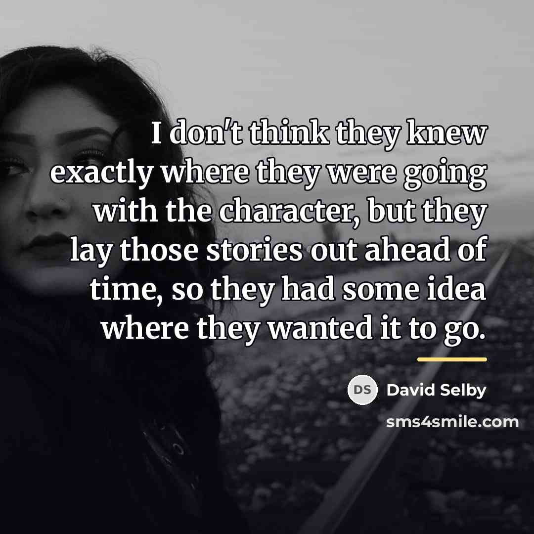 “I don't think they knew exactly where they were going…” quote by David Selby