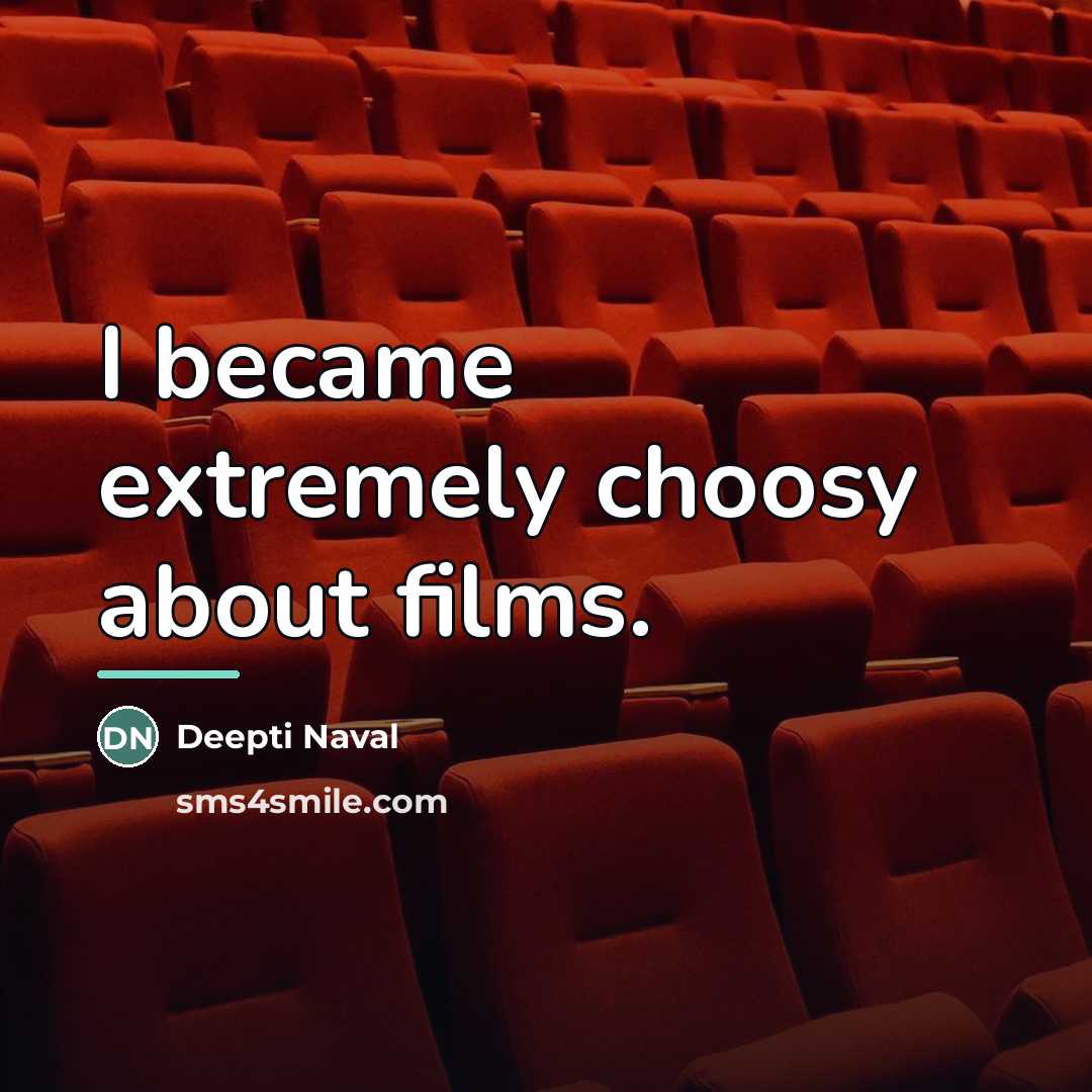 “I became extremely choosy about films.…” quote by Deepti Naval