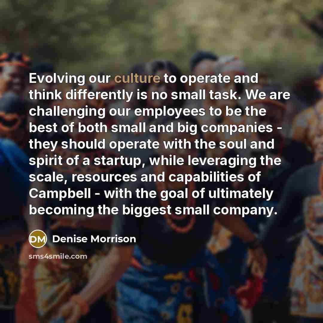 “Evolving our culture to operate and think differently is no…” quote by Denise Morrison