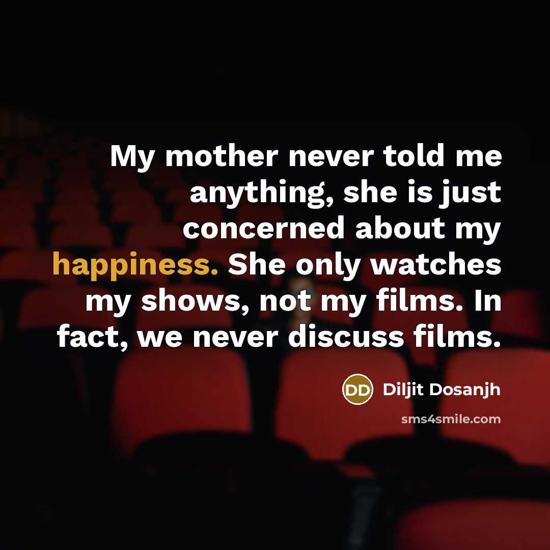 “My mother never told me anything, she is just concerned…” quote by Diljit Dosanjh