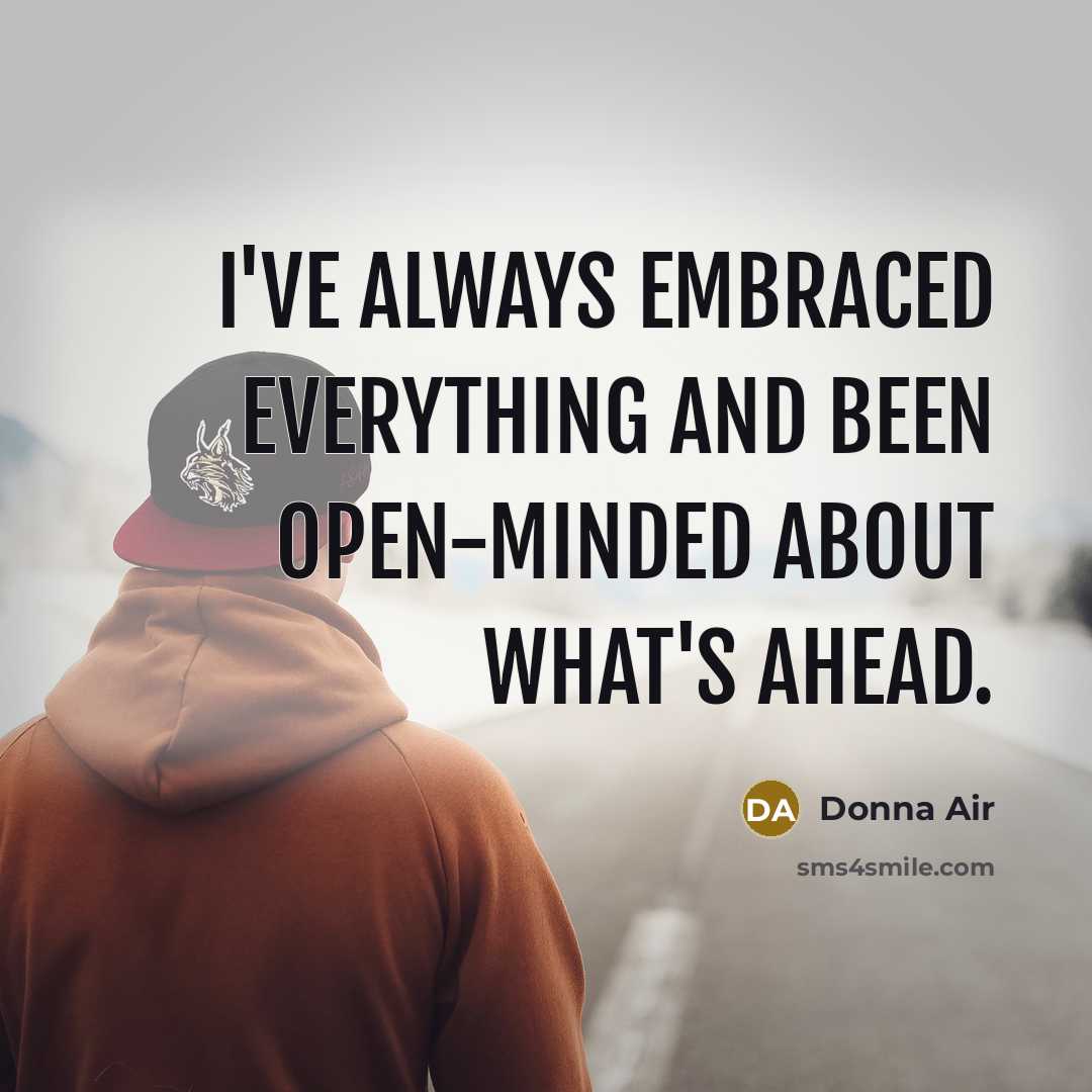 “I've always embraced everything and been open-minded about what's ahead.…” quote by Donna Air